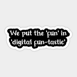 We put the 'fun' in 'digital fun-tastic' Sticker